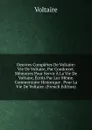 Oeuvres Completes De Voltaire: Vie De Voltaire, Par Condorcet. Memoires Pour Servir A La Vie De Voltaire, Ecrits Par Lui-Meme. Commentaire Historique . Pour La Vie De Voltaire. (French Edition) - Voltaire