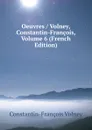 Oeuvres / Volney, Constantin-Francois, Volume 6 (French Edition) - Constantin-François Volney