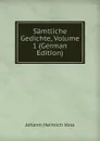 Samtliche Gedichte, Volume 1 (German Edition) - Johann Heinrich Voss