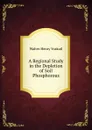 A Regional Study in the Depletion of Soil Phosphorous - Walter Henry Voskuil