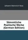 Sammtliche Poetische Werke (German Edition) - Johann Heinrich Voss