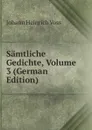 Samtliche Gedichte, Volume 3 (German Edition) - Johann Heinrich Voss