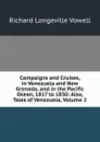 Campaigns and Cruises, in Venezuela and New Grenada, and in the Pacific Ocean, 1817 to 1830: Also, Tales of Venezuela, Volume 2 - Richard Longeville Vowell