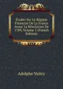 Etudes Sur Le Regime Financier De La France Avant La Revolution De 1789, Volume 1 (French Edition) - Adolphe Vuitry