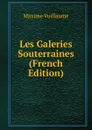 Les Galeries Souterraines (French Edition) - Maxime Vuillaume