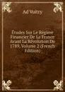 Etudes Sur Le Regime Financier De La France Avant La Revolution De 1789, Volume 2 (French Edition) - Ad Vuitry