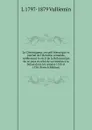 Le Chroniqueur; recueil historique et Journal de l.Helvetie romande, renfermant le recit de la Reformation de ce pays et celui de sa reunion a la Suisse dans les annees 1535 et 1536 (French Edition) - L 1797-1879 Vulliemin