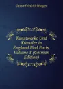 Kunstwerke Und Kunstler in England Und Paris, Volume 1 (German Edition) - Gustav Friedrich Waagen