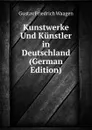 Kunstwerke Und Kunstler in Deutschland (German Edition) - Gustav Friedrich Waagen