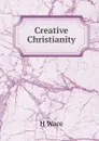 Creative Christianity - Henry Wace