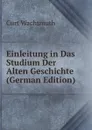 Einleitung in Das Studium Der Alten Geschichte (German Edition) - Curt Wachsmuth