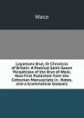 Layamons Brut, Or Chronicle of Britain: A Poetical Semi-Saxon Paraphrase of the Brut of Wace, Now First Published from the Cottonian Manuscripts in . Notes, and a Grammatical Glossary - Wace
