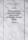 The collected works in verse and prose of William Butler Yeats - W. B. Yeats