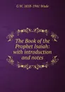 The Book of the Prophet Isaiah: with introduction and notes - G W. 1858-1941 Wade