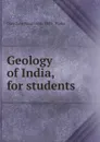 Geology of India, for students - Darashaw Nasarvanji. 1883- Wadia