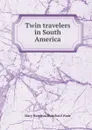 Twin travelers in South America - Mary Hazelton Blanchard Wade