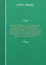 British history, chronologically arranged; comprehending a classified analysis of events and occurrences in church and state; and of the . the United Kingdom, from the first invasion - John Wade