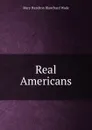 Real Americans - Mary Hazelton Blanchard Wade