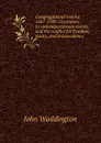 Congregational history, 1567-1700: in relation to contemporaneous events, and the conflict for freedom, purity, and independence - John Waddington