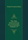 The New International Encyclopaedia, Volume 19 - Herbert Treadwell Wade