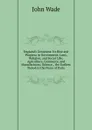England.s Greatness: Its Rise and Progress in Government, Laws, Religion, and Social Life; Agriculture, Commerce, and Manufactures; Science, . the Earliest Period to the Peace of Paris - John Wade