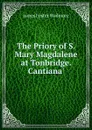 The Priory of S. Mary Magdalene at Tonbridge. Cantiana.. - James Foster Wadmore