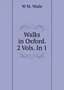 Walks in Oxford. 2 Vols. In 1. - W.M. Wade