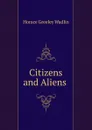 Citizens and Aliens . - Horace Greeley Wadlin