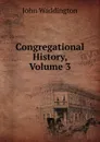Congregational History, Volume 3 - John Waddington