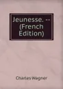 Jeunesse. -- (French Edition) - Charles Wagner