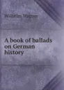 A book of ballads on German history - Wilhelm Wagner