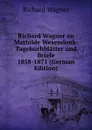 Richard Wagner an Mathilde Wesendonk: Tagebuchblatter und Briefe 1858-1871 (German Edition) - Richard Wagner