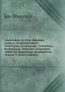 Amsterdam, in Zyne Opkomst, Aanwas, Geschiedenissen, Voorregten, Koophandel, Gebouwen, Kerkenstaat, Schoolen, Schutterye, Gilden En Regeeringe, Beschreeven, Volume 9 (Dutch Edition) - Jan Wagenaar