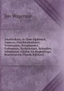 Amsterdam, in Zyne Opkomst, Aanwas, Geschiedenissen, Voorregten, Koophandel, Gebouwen, Kerkenstaat, Schoolen, Schutterye, Gilden En Regeeringe, Beschreeven (Dutch Edition) - Jan Wagenaar
