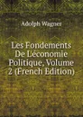 Les Fondements De L.economie Politique, Volume 2 (French Edition) - Adolph Wagner