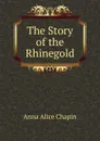 The Story of the Rhinegold - Anna Alice Chapin