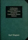 Collectanea Genealogico-Historica Illustrium Hungariae Familiarum (Italian Edition) - Karl Wagner