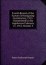 Fourth Report of the Factory Investigating Commission, 1915: Transmitted to the Legislature February 15, 1915, Volume 3 - Robert Ferdinand Wagner