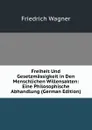 Freiheit Und Gesetzmassigkeit in Den Menschlichen Willensakten: Eine Philosophische Abhandlung (German Edition) - Friedrich Wagner