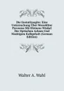 Die Enstatitaugite: Eine Untersuchung Uber Monokline Pyroxene Mit Kleinem Winkel Der Optischen Achsen Und Niedrigem Kalkgehalt (German Edition) - Walter A. Wahl