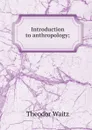 Introduction to anthropology; - Theodor Waitz