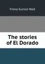 The stories of El Dorado - Frona Eunice Wait