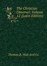 The Christian Observer, Volume 12 (Latin Edition) - Thomas B. Wait And Co