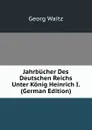 Jahrbucher Des Deutschen Reichs Unter Konig Heinrich I. (German Edition) - Georg Waitz