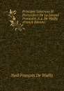 Principes Generaux Et Particuliers De La Langue Francoise. E.a. De Wailly (French Edition) - Noël François de Wailly