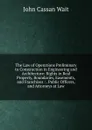 The Law of Operations Preliminary to Construction in Engineering and Architecture: Rights in Real Property, Boundaries, Easements, and Franchises : . Public Officers, and Attorneys at Law - John Cassan Wait