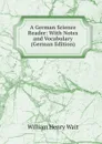 A German Science Reader: With Notes and Vocabulary (German Edition) - William Henry Wait