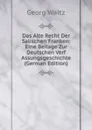 Das Alte Recht Der Salischen Franken: Eine Beilage Zur Deutschen Verf Assungsgeschichte (German Edition) - Georg Waitz