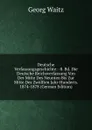 Deutsche Verfassungsgeschichte: -8. Bd. Die Deutsche Reichsverfassung Von Der Mitte Des Neunten Bis Zur Mitte Des Zwolften Jahr-Hunderts. 1874-1878 (German Edition) - Georg Waitz