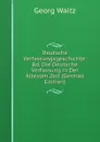 Deutsche Verfassungsgeschichte: Bd. Die Deutsche Verfassung in Der Altesten Zeit (German Edition) - Georg Waitz